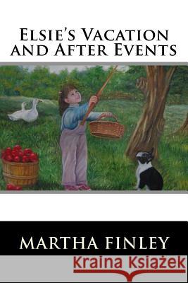 Elsie's Vacation and After Events Martha Finley 9781515304791 Createspace