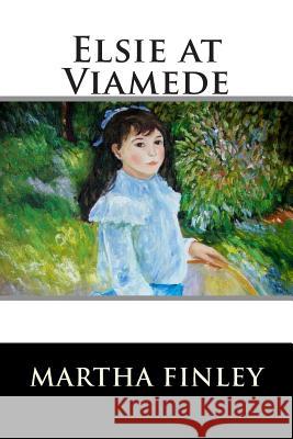 Elsie at Viamede Martha Finley 9781515304999 Createspace