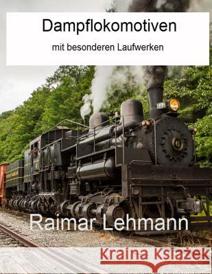 Dampflokomotiven mit besonderen Laufwerken Lehmann, Raimar 9781515307020 Createspace