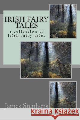 Irish fairy tales: a collection of irish fairy tales Stephens, James 9781515307723