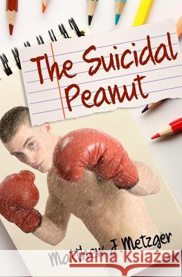 The Suicidal Peanut Matthew J. Metzger 9781515308256