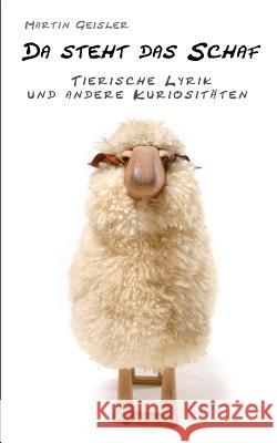 Da steht das Schaf: Tierische Lyrik und andere Kuriositäten Geisler, Martin 9781515308362