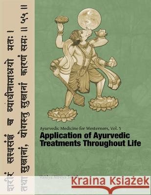 Ayurvedic Medicine for Westerners: Application of Ayurvedic Treatments Throughout Life Vaidya Atreya Smith 9781515308577 Createspace Independent Publishing Platform