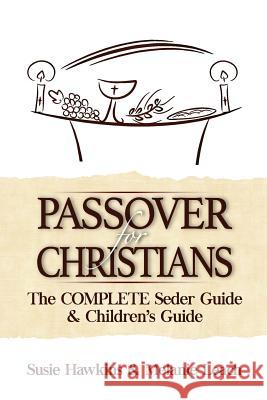 Passover for Christians Complete Seder Guide Melanie Leach Susie Hawkins 9781515309680