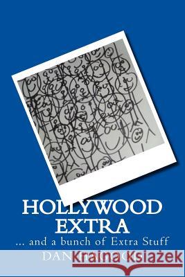 Hollywood Extra... and a bunch of extra stuff Hagood, Dan 9781515310204 Createspace