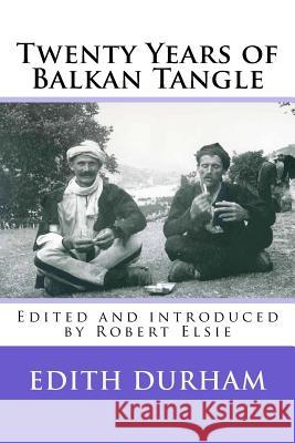 Twenty Years of Balkan Tangle Edith Durham Robert Elsie 9781515310440