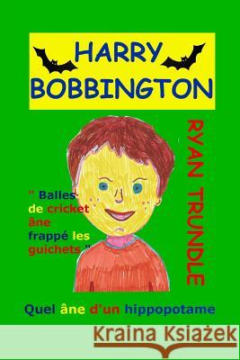 Harry Bobbington (French Edition) Ryan Trundle 9781515310464 Createspace