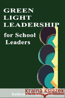 Green Light Leadership For School Leaders Knox Ph. D., Kathryn a. T. 9781515310495 Createspace