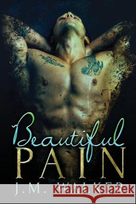 Beautiful Pain J. M. Walker 9781515311164 Createspace Independent Publishing Platform