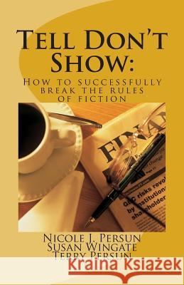 Tell Don't Show: How to successfully break the rules of fiction Wingate, Susan 9781515312581 Createspace