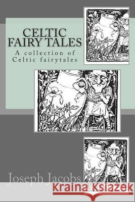 Celtic Fairy Tales: A collection of Celtic fairytales Jacobs, Joseph 9781515313540