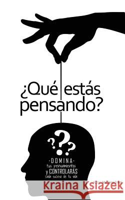 ¿Qué Estás Pensando?: DOMINA tus pensamientos y CONTROLARAS cada suceso de tu vida Cristi, Mariana 9781515313625