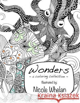 Wonders: A Coloring Collection Nicole Whelan 9781515313885 Createspace
