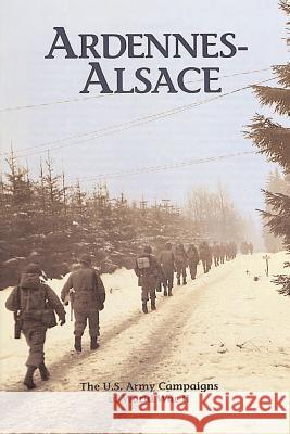 Ardennes-Alsace: The U.S. Army Campaigns of World War II Roger Cirillo 9781515314332