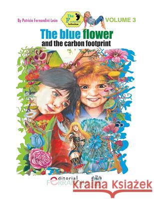 The Blue Flower and the Carbon Footprint: Volume 3 The Footprint Collection Fernandini, Patricia 9781515314578