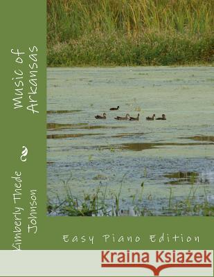 Music of Arkansas: Easy Piano Edition Kimberly Thede Johnson 9781515314608 Createspace Independent Publishing Platform