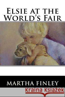 Elsie at the World's Fair Martha Finley 9781515315162