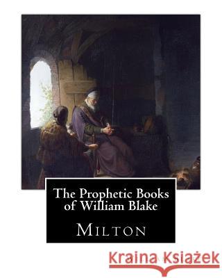 The Prophetic Books of William Blake: Milton William Blake E. R. D. Maclagan A. G. B. Russell 9781515316831 Createspace