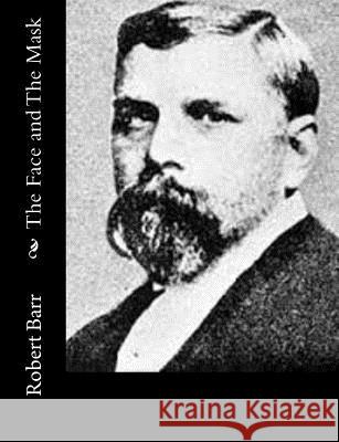 The Face and The Mask Barr, Robert 9781515317425 Createspace