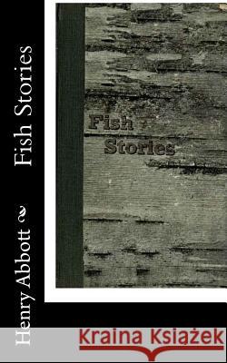 Fish Stories Henry Abbott 9781515317807 Createspace