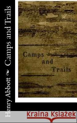 Camps and Trails Henry Abbott 9781515317838 Createspace