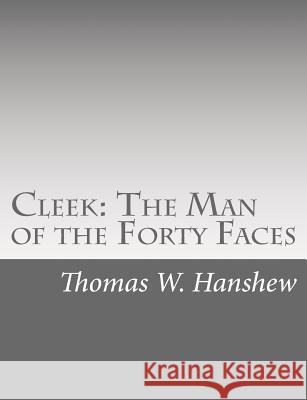 Cleek: The Man of the Forty Faces Thomas W. Hanshew 9781515317890 Createspace