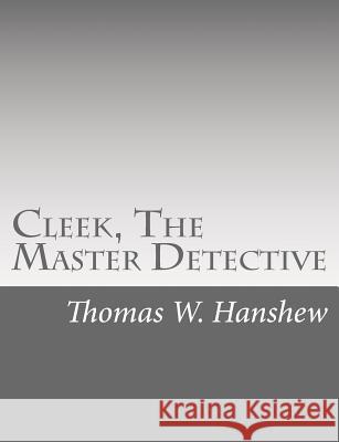 Cleek, The Master Detective Hanshew, Thomas W. 9781515317906 Createspace