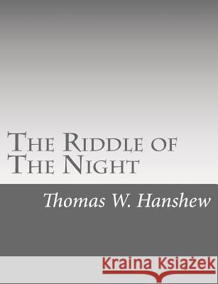 The Riddle of The Night Hanshew, Thomas W. 9781515317913 Createspace