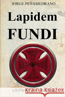 Lapidem Fundi: La Primera Piedra D. Jorge Penamedrano Carcedo 9781515318972 Createspace