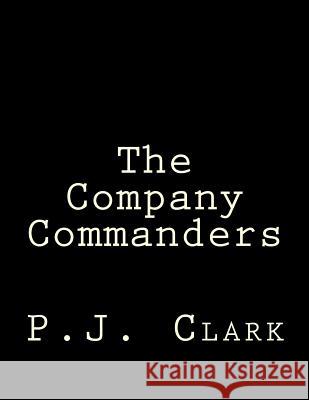 The Company Commanders P. J. Clark 9781515319115 Createspace