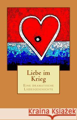 Liebe im Krieg: Eine dramatische Liebesgeschichte Delano, Frank 9781515319221