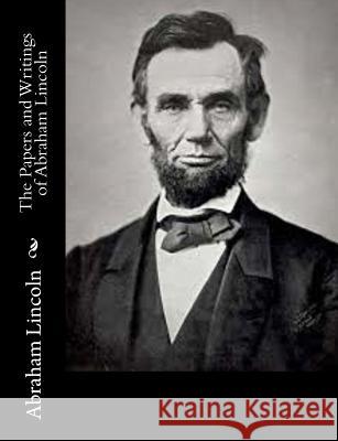 The Papers and Writings of Abraham Lincoln Abraham Lincoln 9781515319498 Createspace