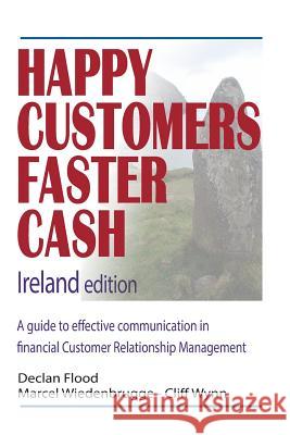Happy Customers Faster Cash Ireland edition: A guide to effective communication in financial Customer Relationship Management Wiedenbrugge, Marcel 9781515319580