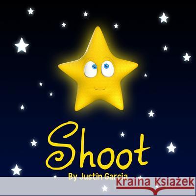 Shoot Justin Garcia 9781515320289 Createspace