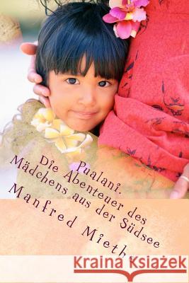 Pualani. Die Abenteuer des Mädchens aus der Südsee: Erstes Buch: Die Rettung aus der Drachenhöhle Miethe, Manfred 9781515321507