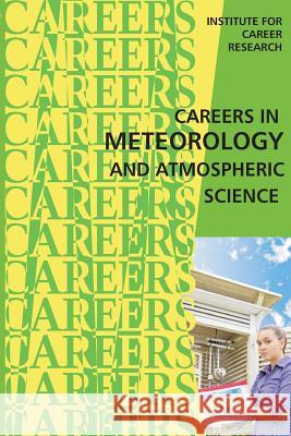 Careers in Meteorology and Atmospheric Science Institute for Career Research 9781515321583 Createspace