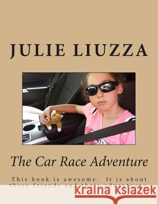 The Car Race Adventure: This book is awesome. It is about three friends and their adventures. Nuttall, Darcie 9781515321750 Createspace