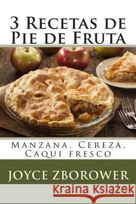 3 Recetas de Pie de Fruta: Manzana, Cereza, Caqui fresco Brunell S., M. Angelica 9781515321798 Createspace