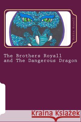 The Brothers Royall: And the Dangerous Dragon Robin Es Royall 9781515321927