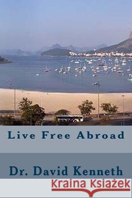 Live Free Abroad David Kenneth 9781515322542