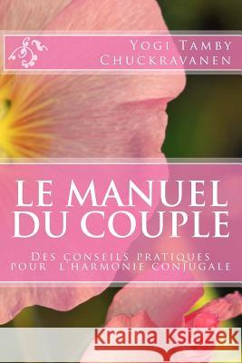 Le Manuel du Couple: Des conseils pratiques pour l'harmonie conjugale Chuckravanen, Tamby 9781515323082 Createspace