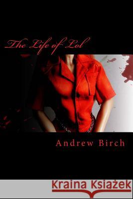 The Life of Lol MR Andrew Birch 9781515323532