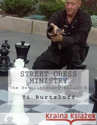 Street Chess Ministry: The Revolutionary Rulebook Ti Burtzloff 9781515323808