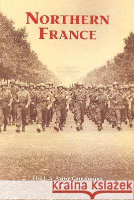 Northern France: The U.S. Army Campaigns of World War II David W. Hogan 9781515324232