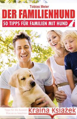 Der Familienhund: 50 Tipps für Familien mit Hund Meier, Tobias 9781515324737 Createspace