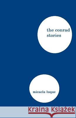 The Conrad Stories Micaela Luque 9781515325819 Createspace Independent Publishing Platform