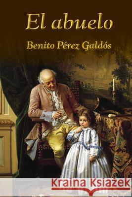 El abuelo Perez Galdos, Benito 9781515326083 Createspace