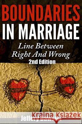 Boundaries: Boundaries In Marriage: Line Between Right And Wrong Dawson, Jeffery 9781515326311 Createspace