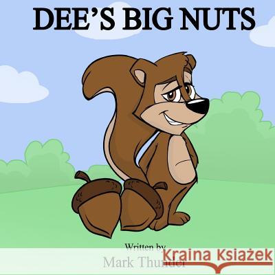 Dee's Big Nuts Mark Thunder 9781515326762 Createspace Independent Publishing Platform
