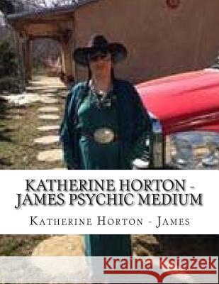 Katherine Horton - James Psychic Medium Mrs Melissa R. Bryan 9781515327219